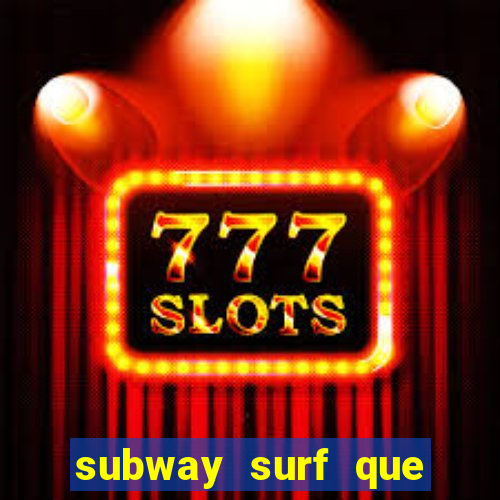 subway surf que ganha dinheiro link